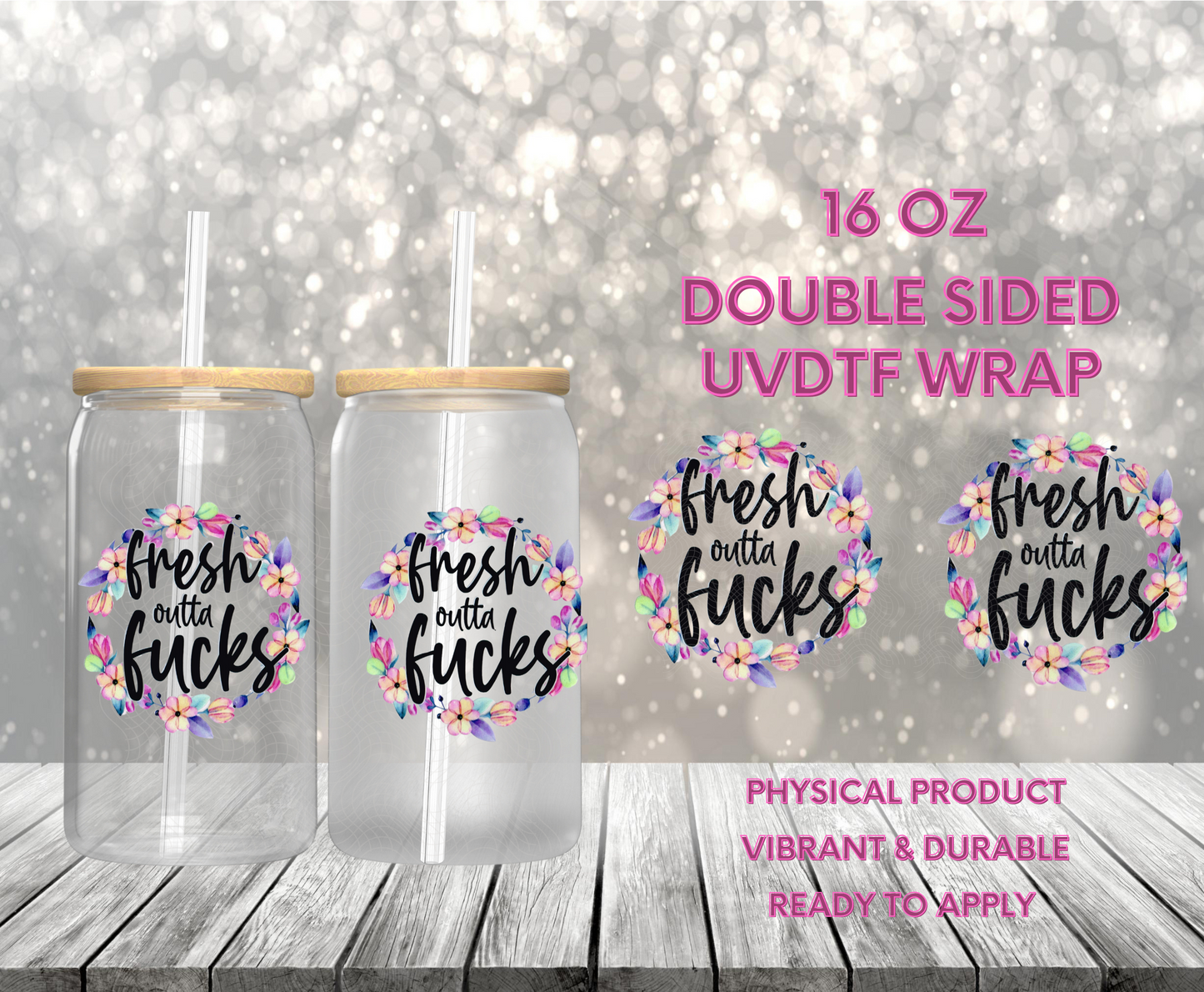 #987 Fresh Out of Fu<ks, 16 oz Double-sided UVDTF