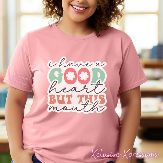 I Have A Good Heart But This Mouth, DTF & Sublimation Print POD
